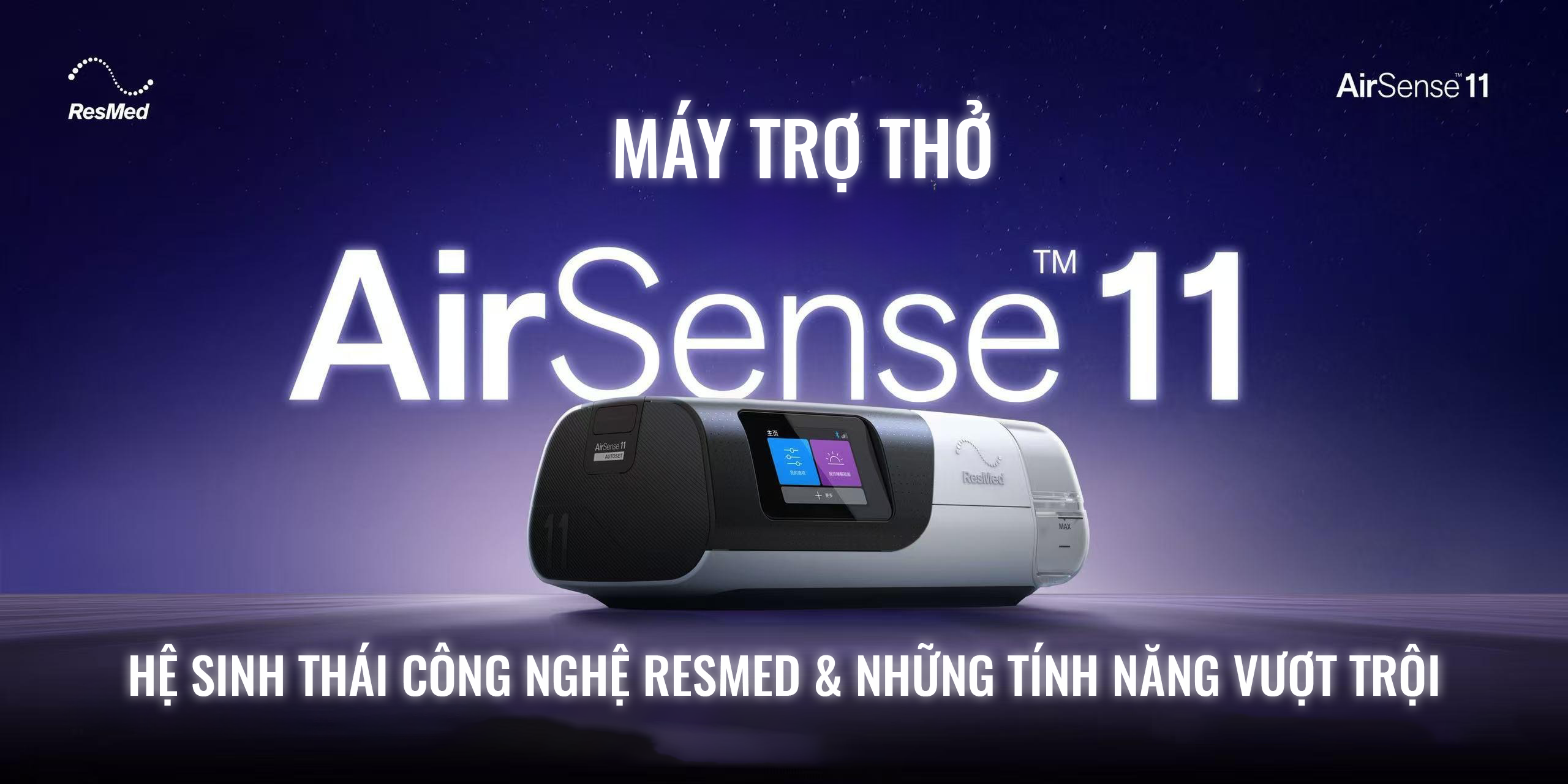 HỆ SINH THÁI CÔNG NGHỆ RESMED & NHỮNG TÍNH NĂNG VƯỢT TRỘI CỦA AIRSENSE 11
